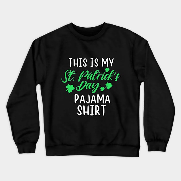 This is my st patrick's day pajama shirt gift idea for saint paddy's day for men and women and kids Crewneck Sweatshirt by dianoo